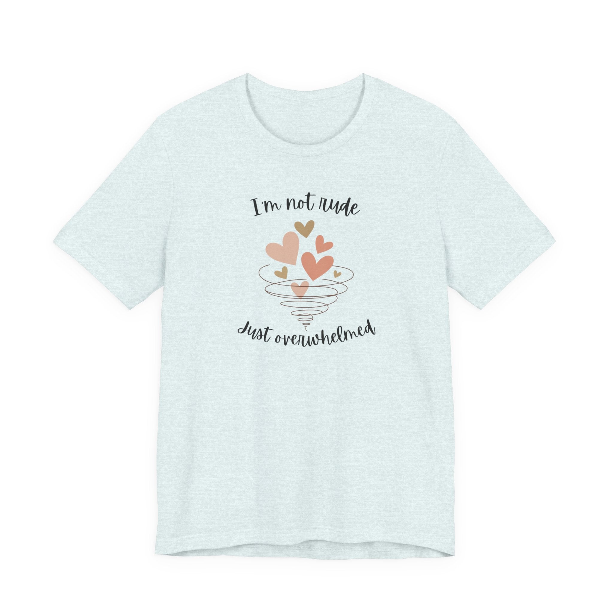I'm Not Rude Just Overwhelmed T-shirt