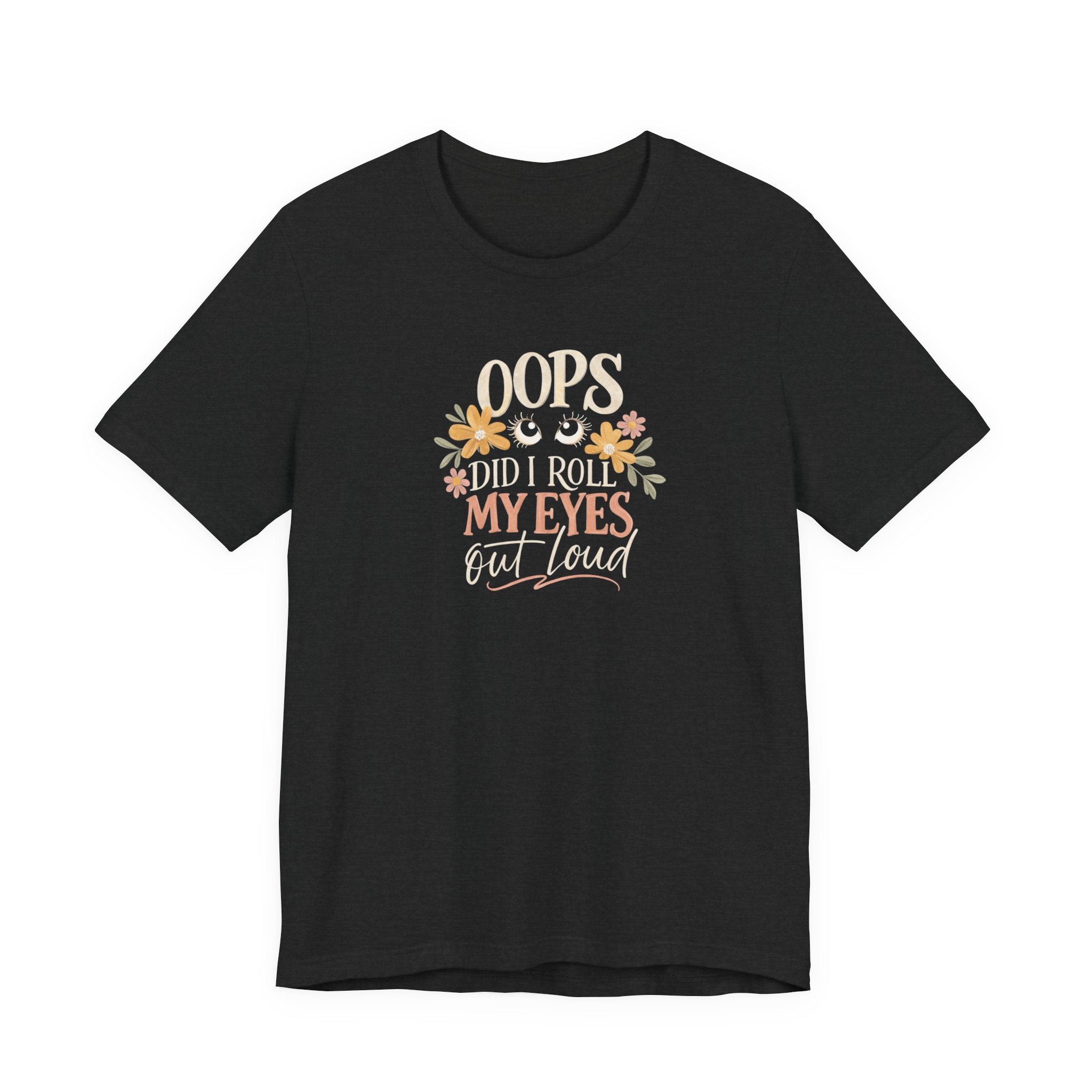 Oops Did i roll my eyes out loud T-shirt
