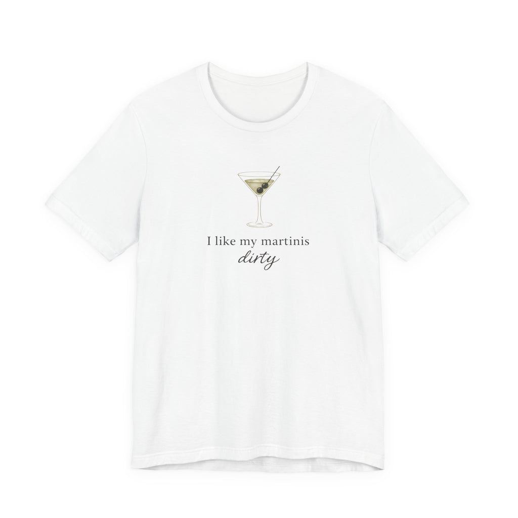 I like my martinis dirty T-shirt
