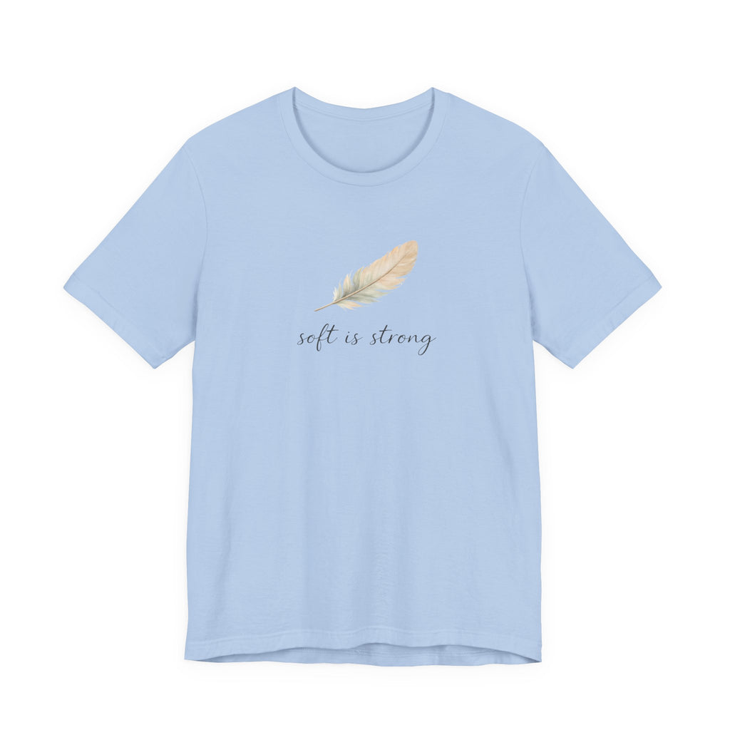 Soft is strong T-shirt
