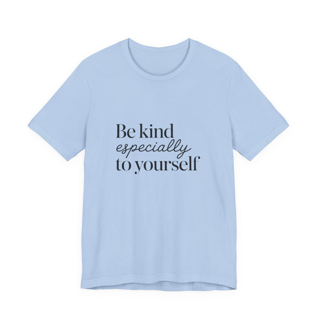 Be Kind Especially To Yourself T-Shirt