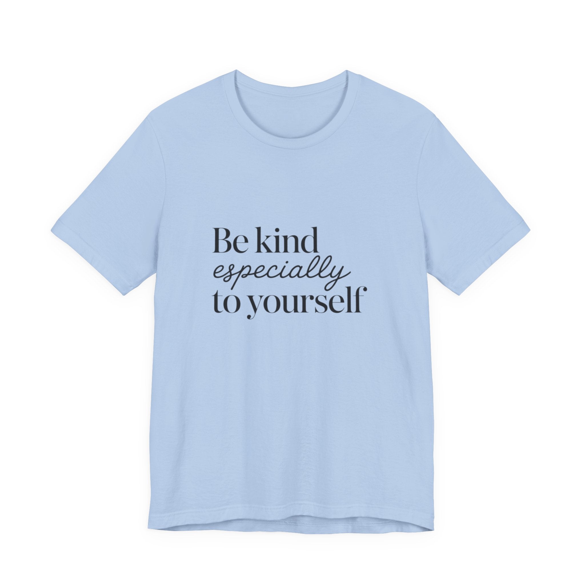 Be Kind Especially To Yourself T-Shirt