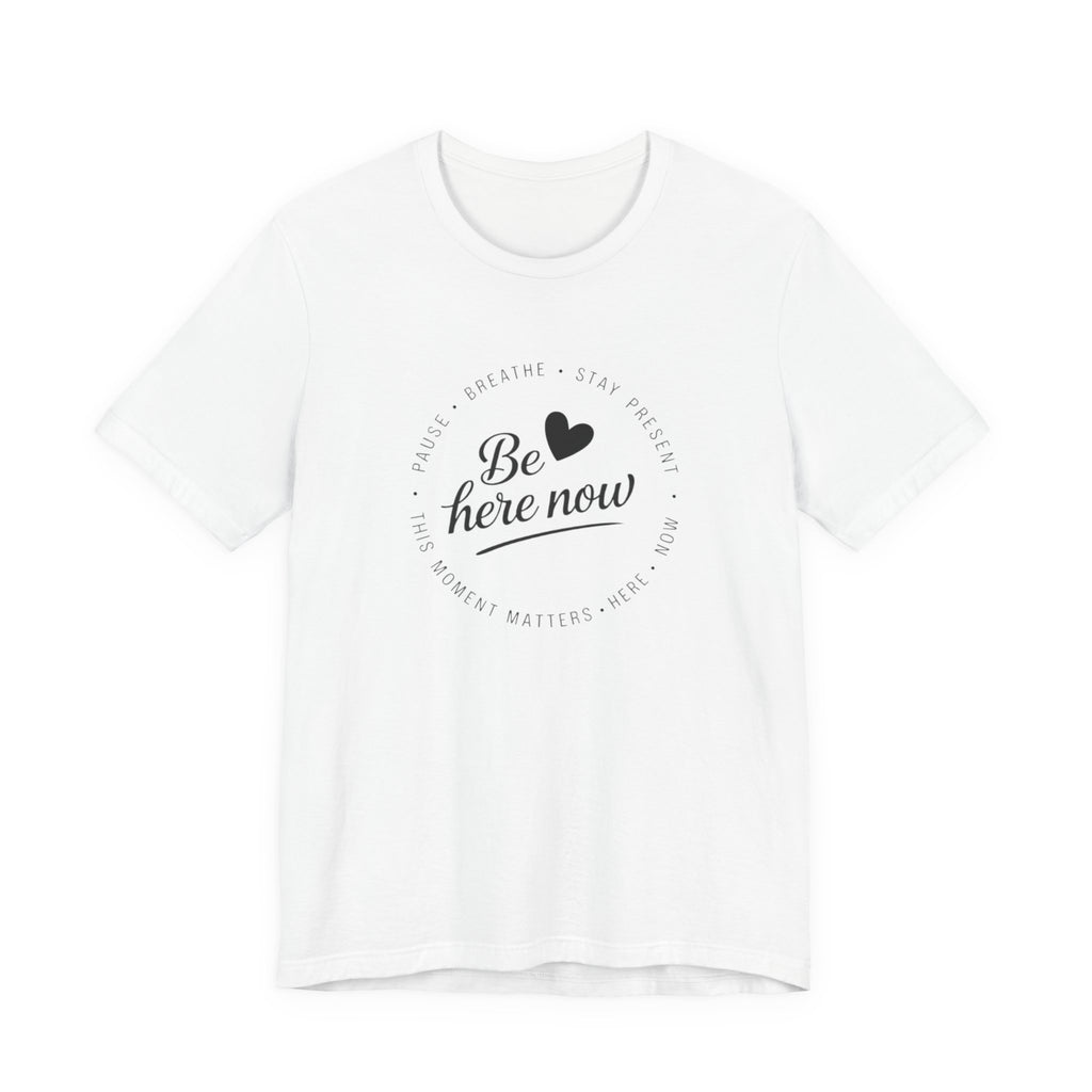 Be here now T‑shirt
