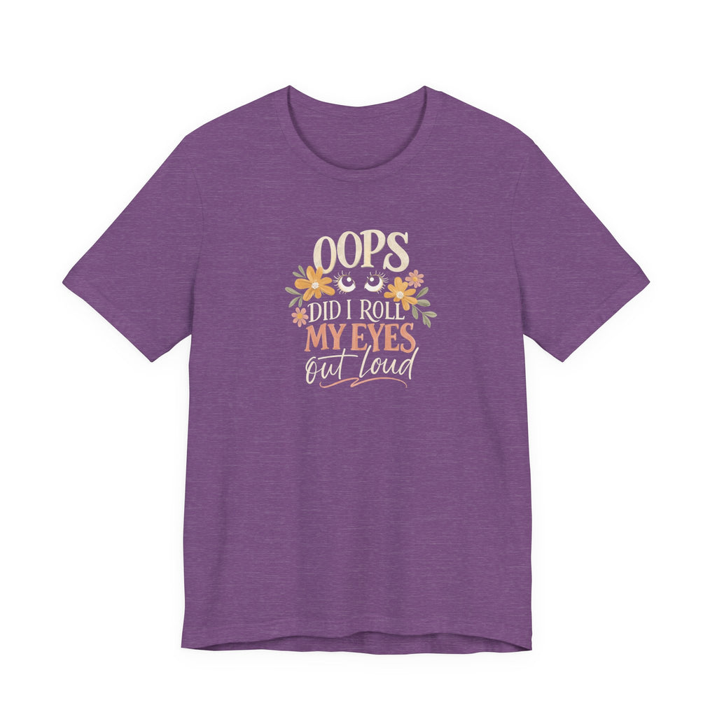 Oops Did i roll my eyes out loud T-shirt