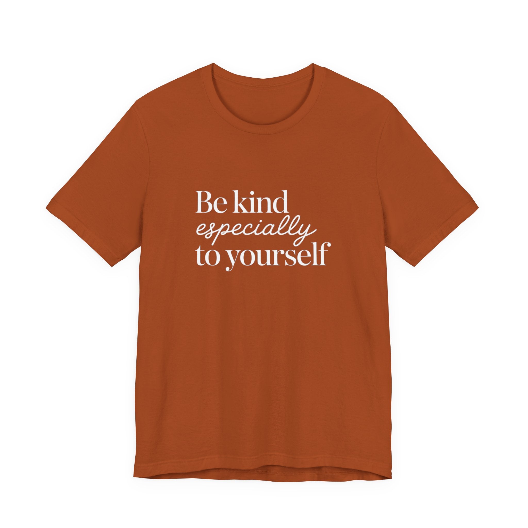 Be Kind Especially To Yourself T-Shirt