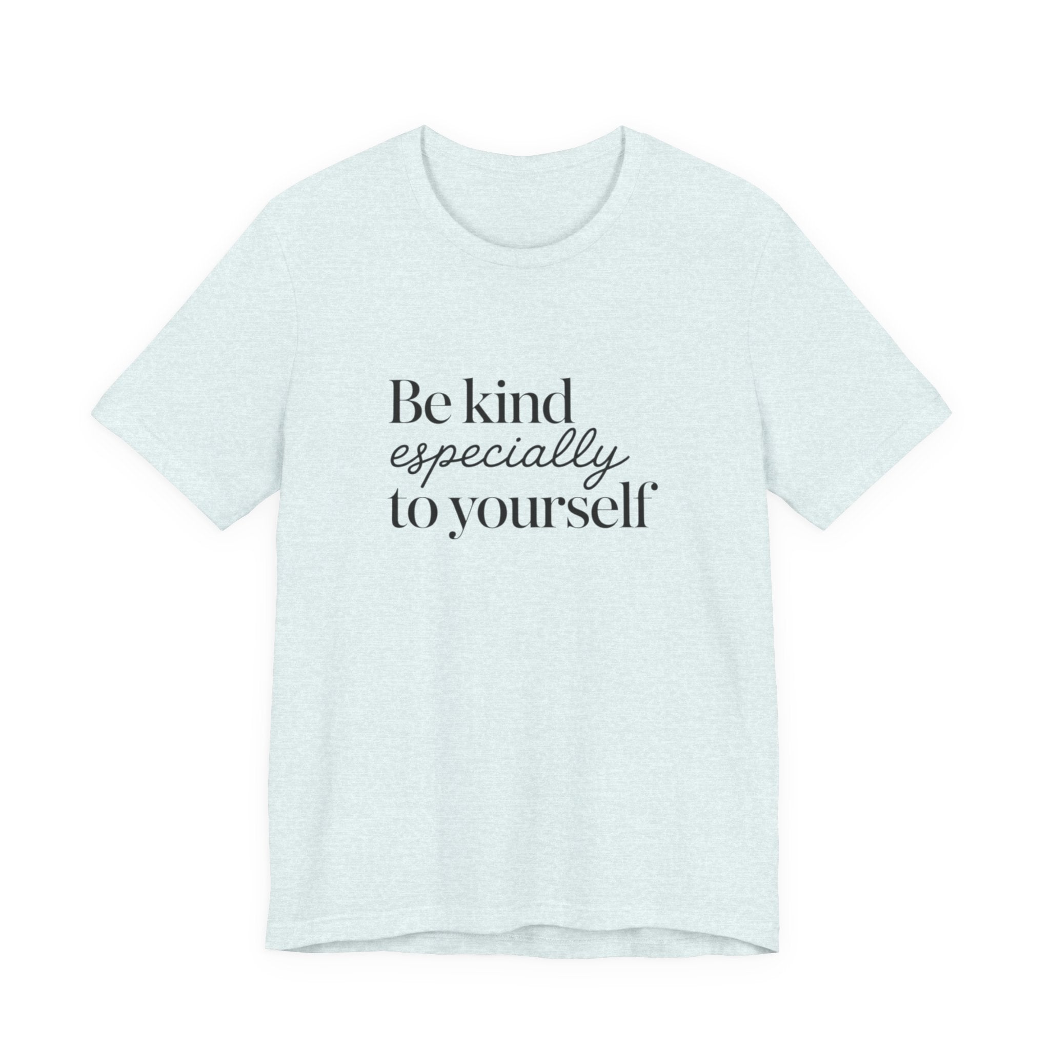 Be Kind Especially To Yourself T-Shirt