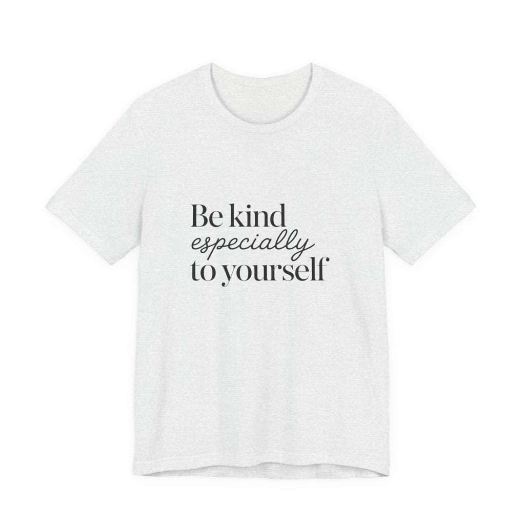 Be Kind Especially To Yourself T-Shirt