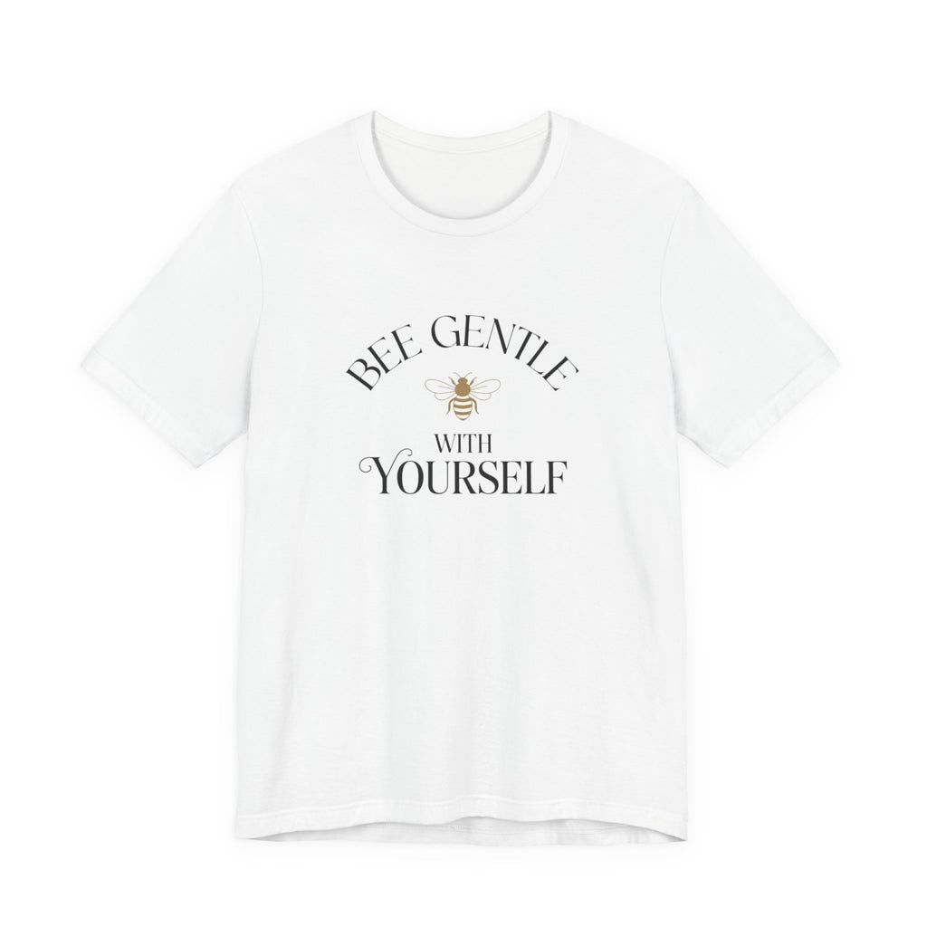 Bee Gentle to yourself T-shirt