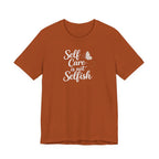 Self Care Is Not Selfish T-shirt