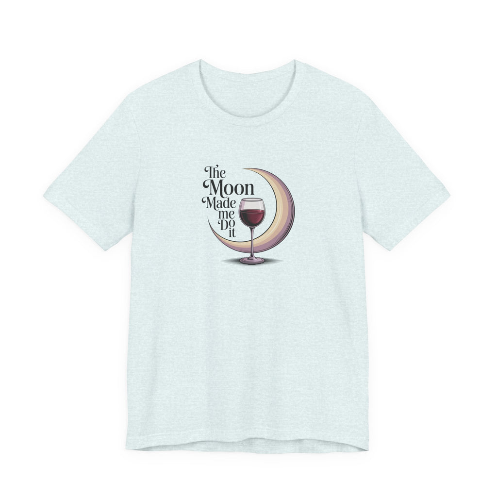 The moon made me do it T-shirt