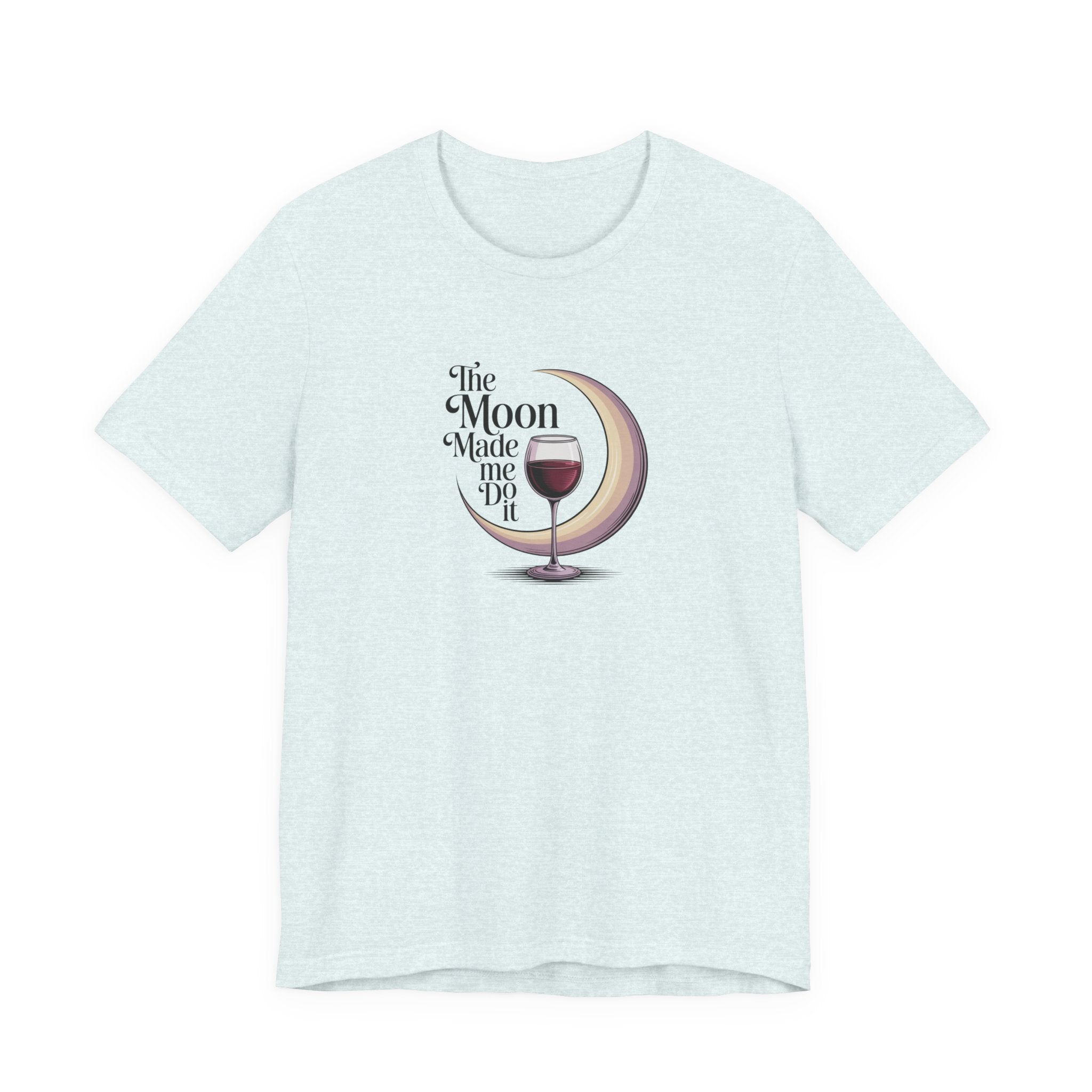 The moon made me do it T-shirt