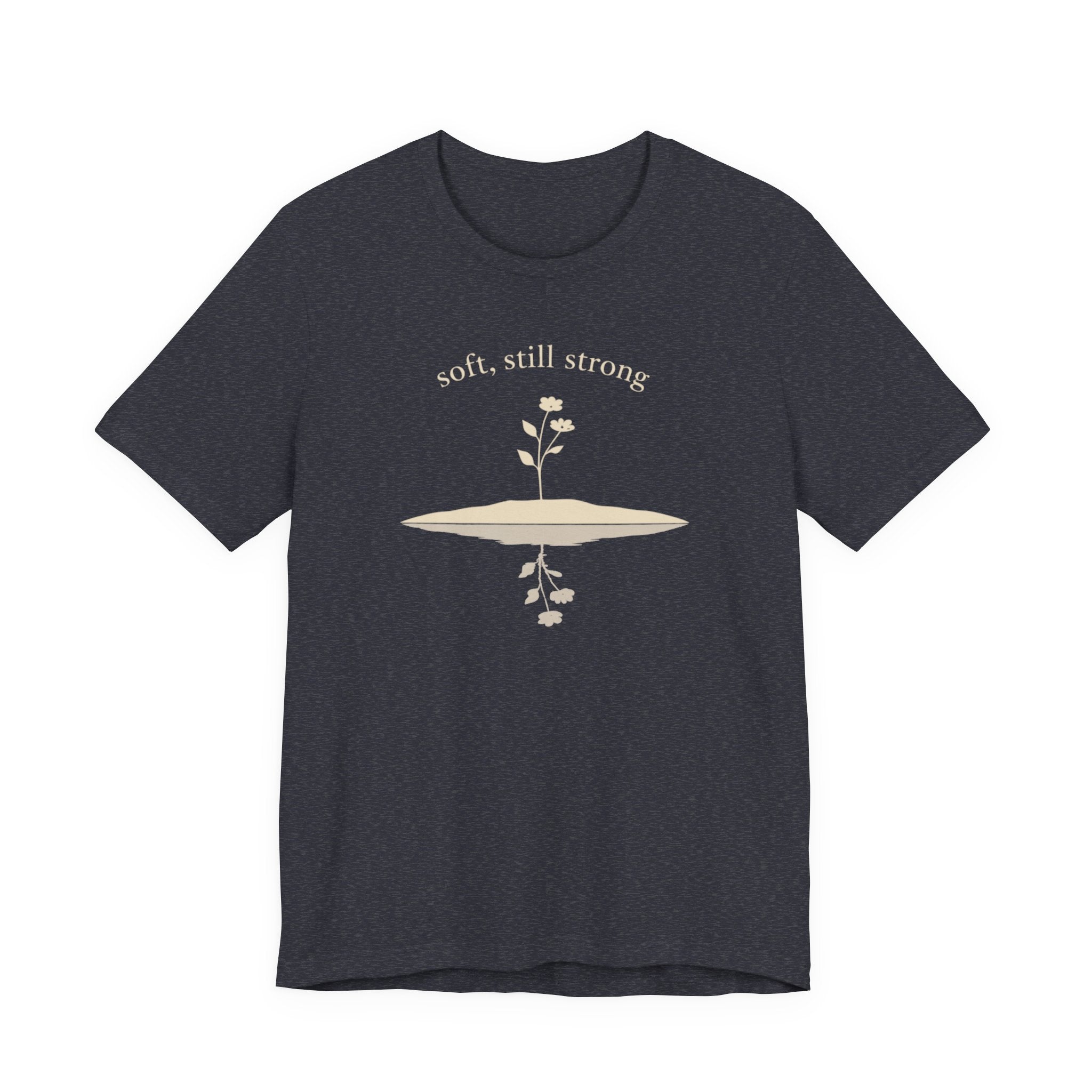 Soft, Still Strong T-shirt