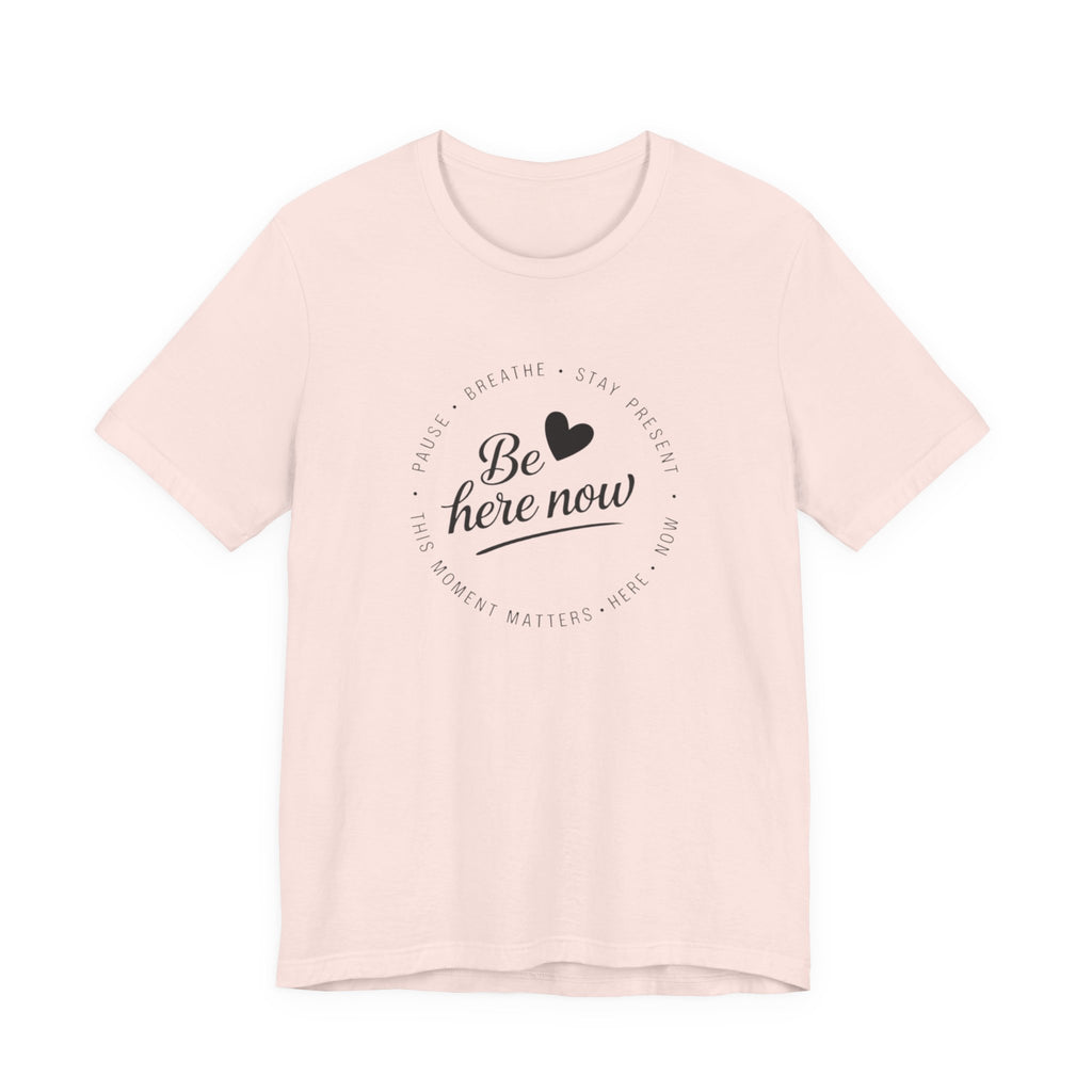 Be here now T‑shirt