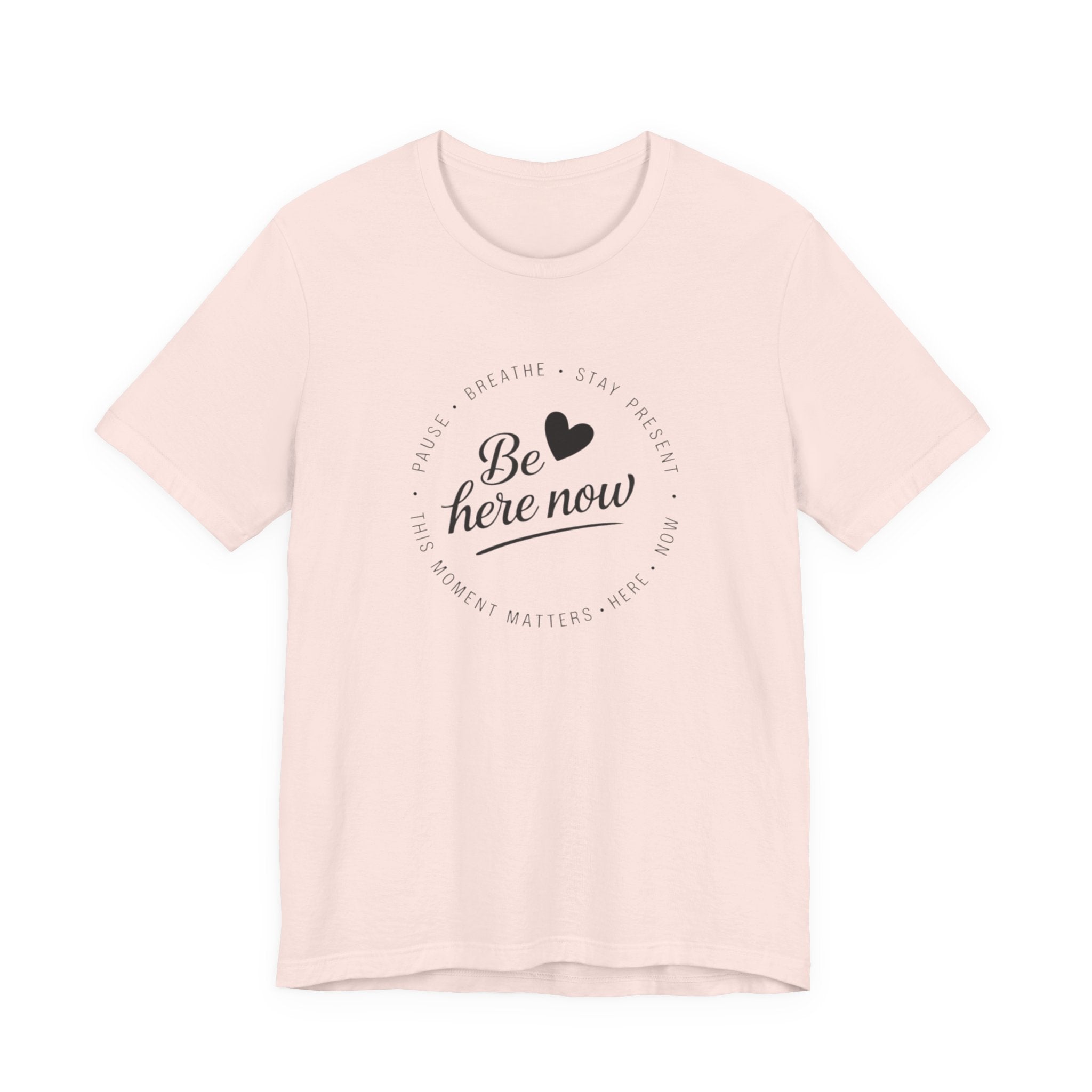 Be here now T‑shirt