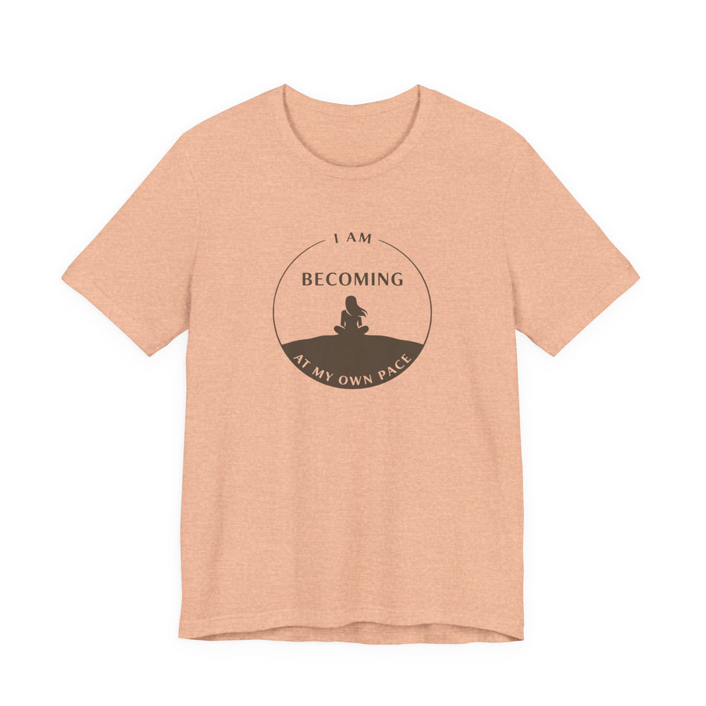 Becoming At My Own Pace T-shirt