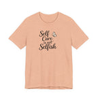 Self Care Is Not Selfish T-shirt