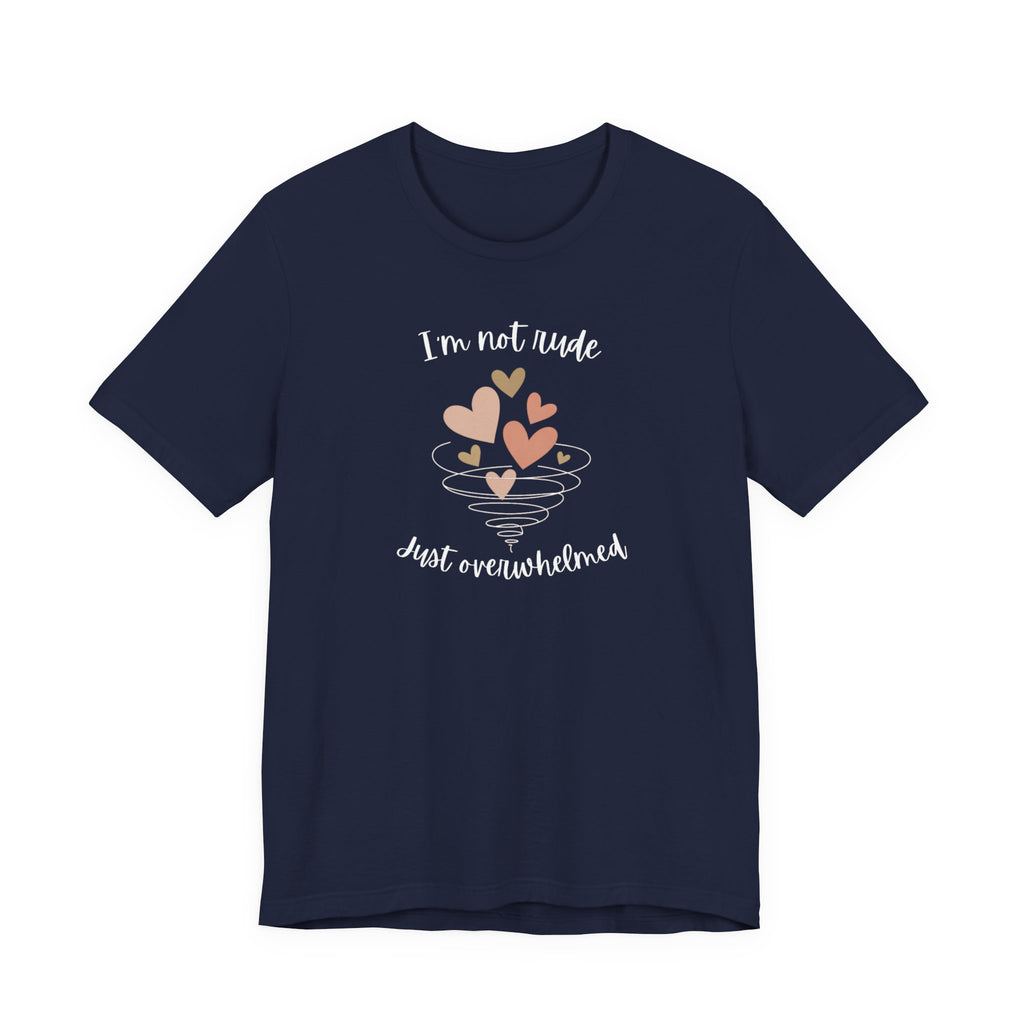 I'm Not Rude Just Overwhelmed T-shirt