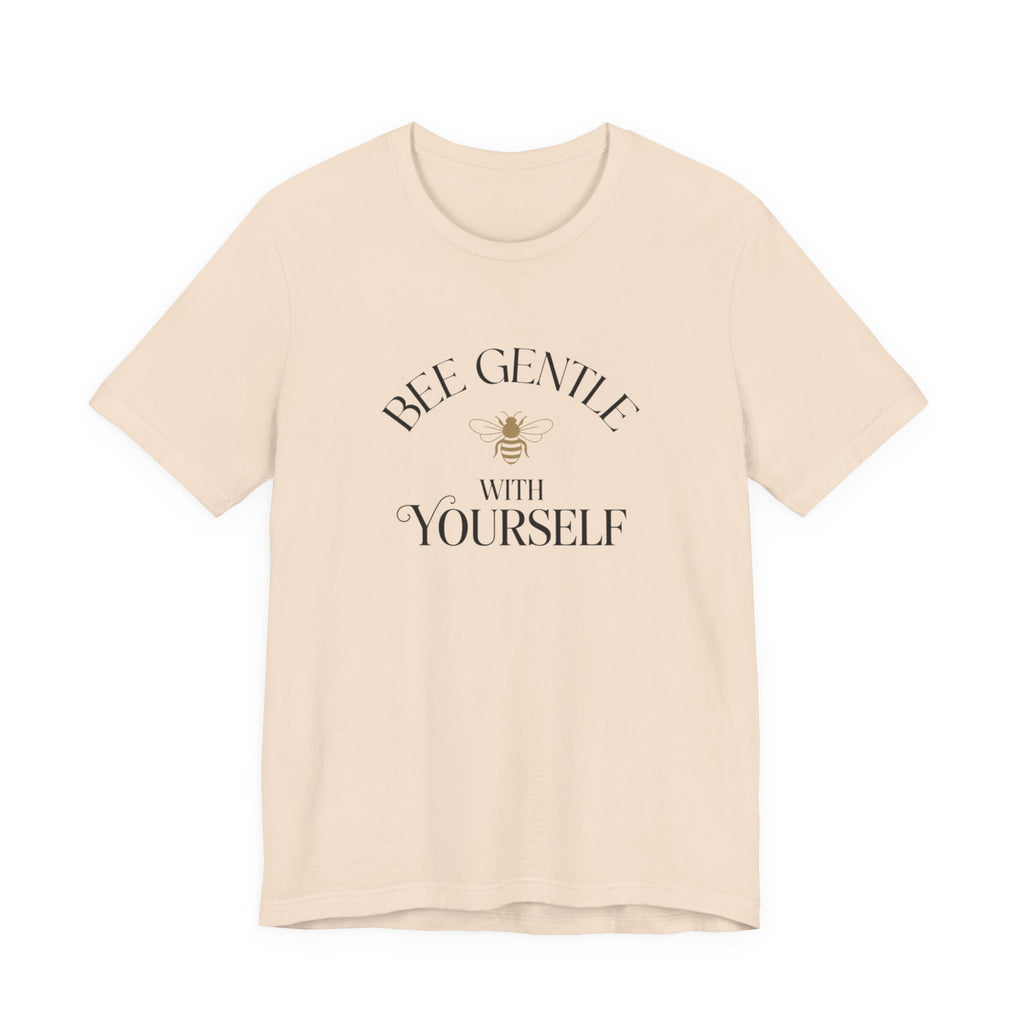 Bee Gentle to yourself T-shirt