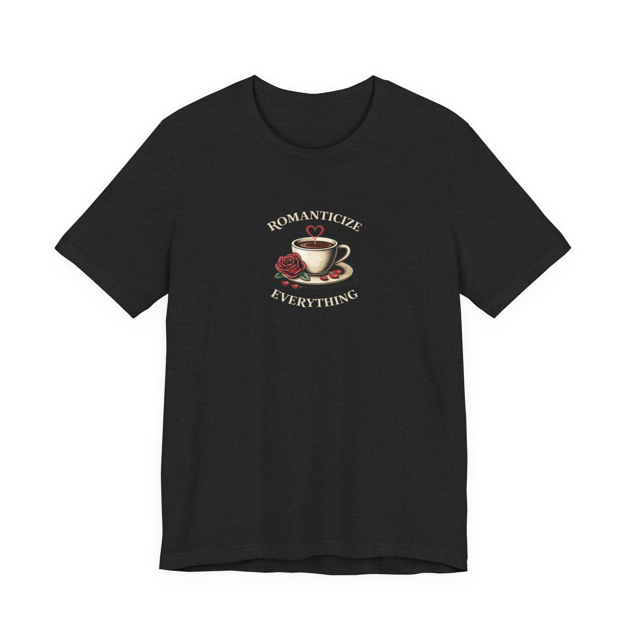 Romanticize Everything T-shirt