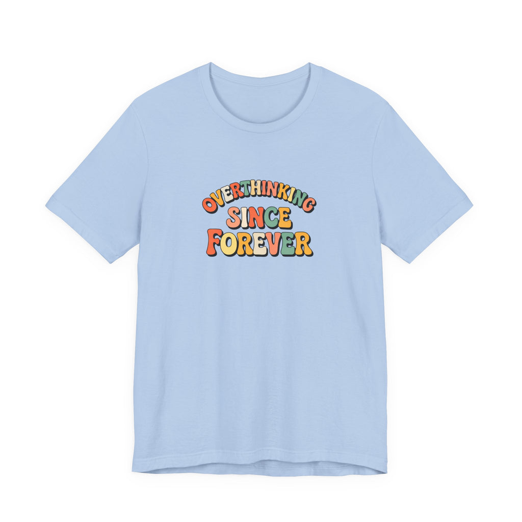 Overthinking since forever T-shirt