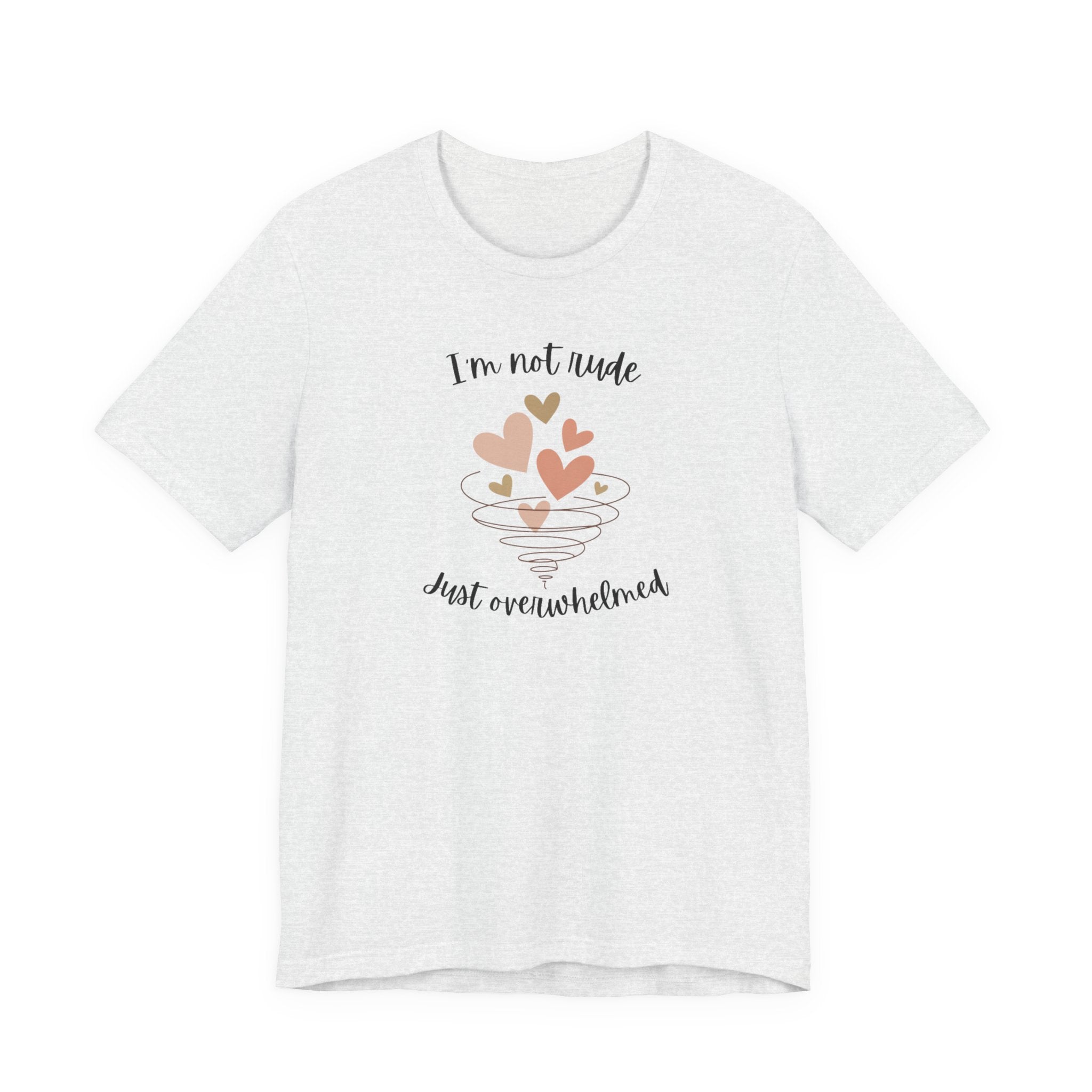 I'm Not Rude Just Overwhelmed T-shirt