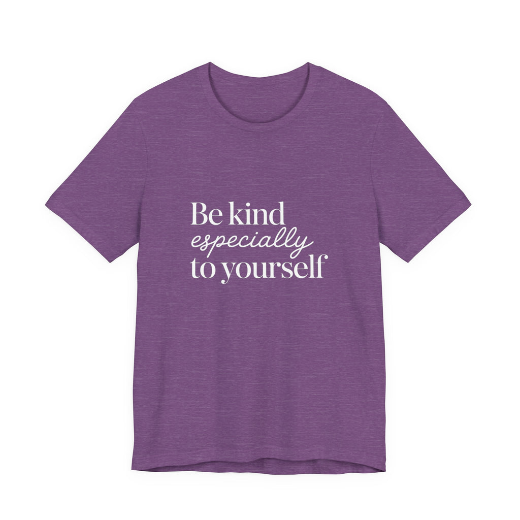 Be Kind Especially To Yourself T-Shirt