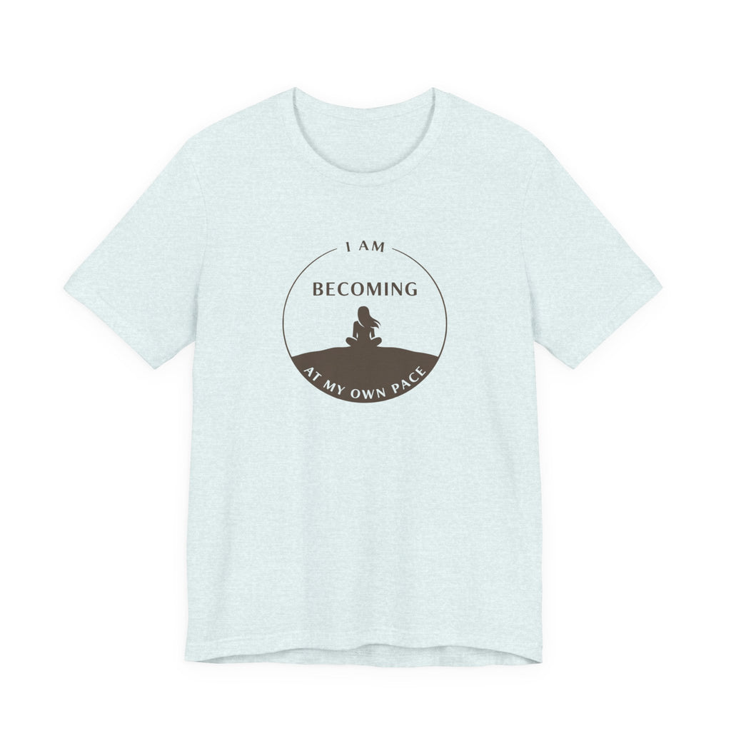 Becoming At My Own Pace T-shirt