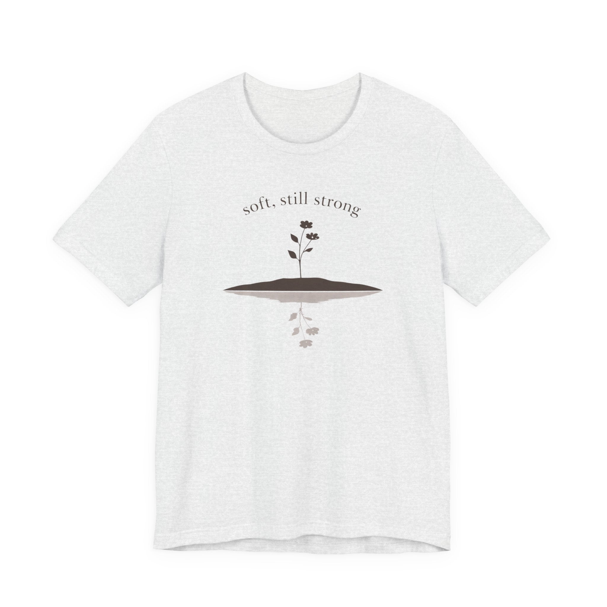 Soft, Still Strong T-shirt