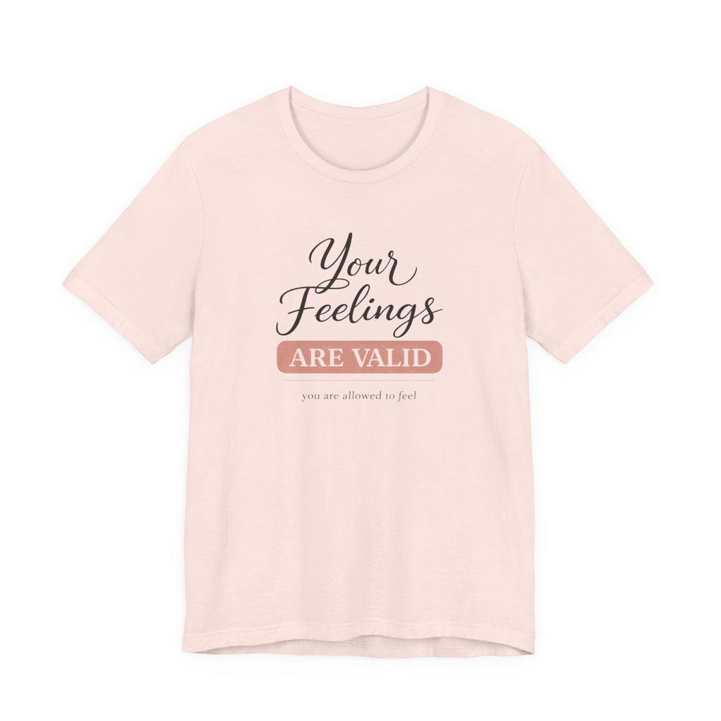 Your Feelings Are Valid T-shirt