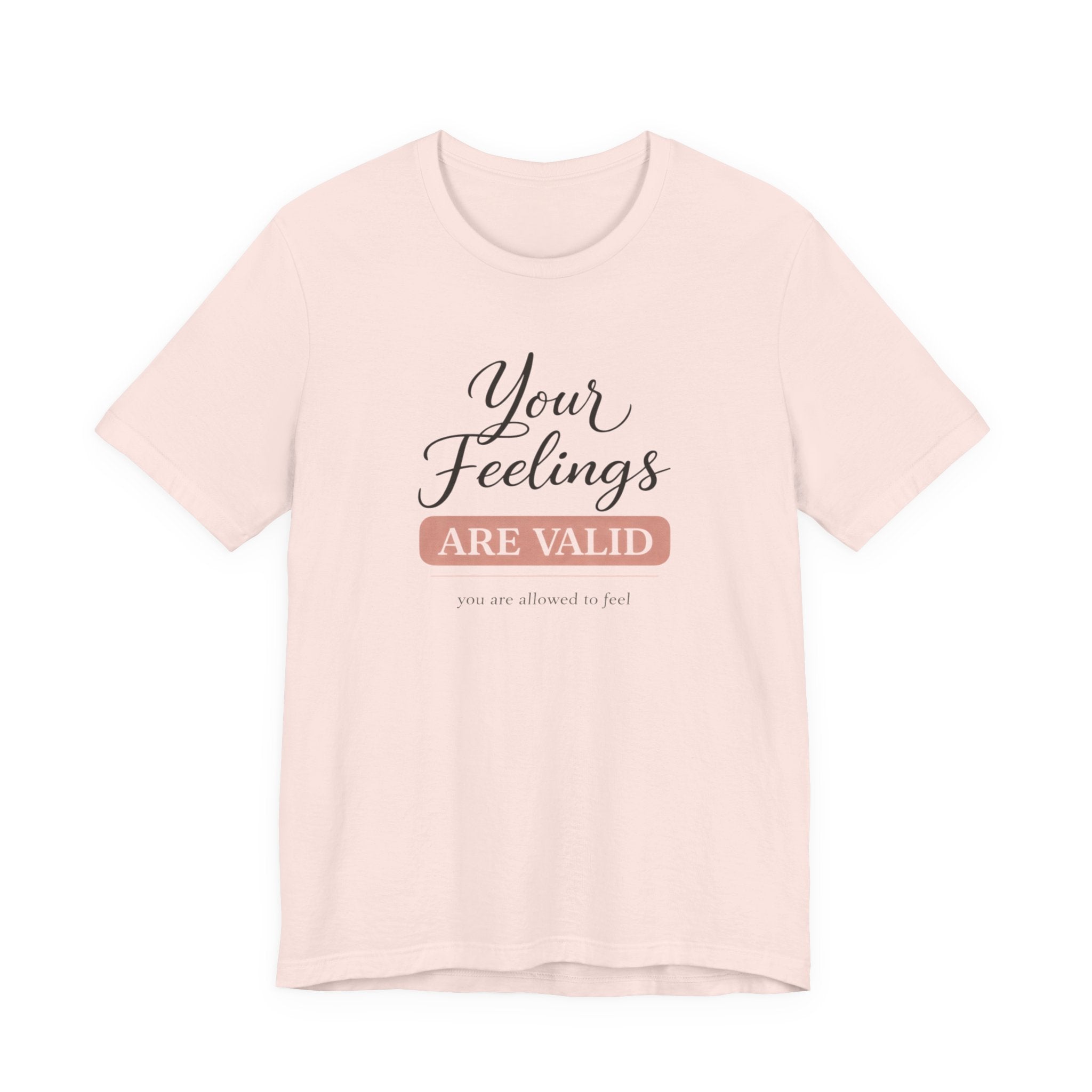 Your Feelings Are Valid T-shirt
