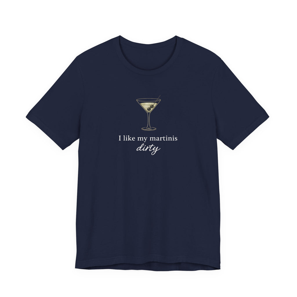 I like my martinis dirty T-shirt