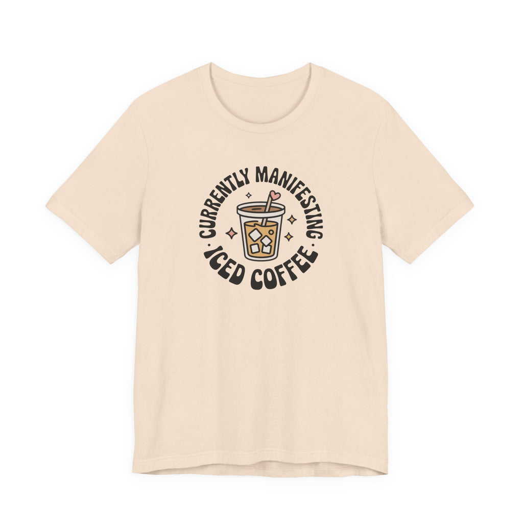 Currently Manifesting Iced Coffee T-Shirt