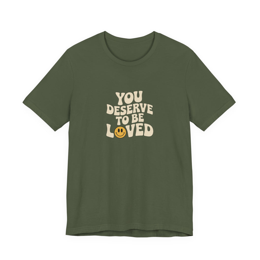You Deserve to Be Loved T-shirt