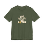 You Deserve to Be Loved T-shirt