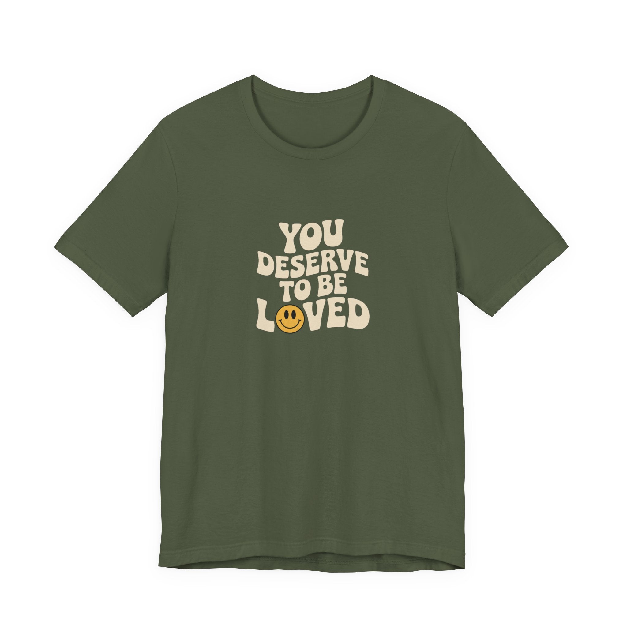 You Deserve to Be Loved T-shirt