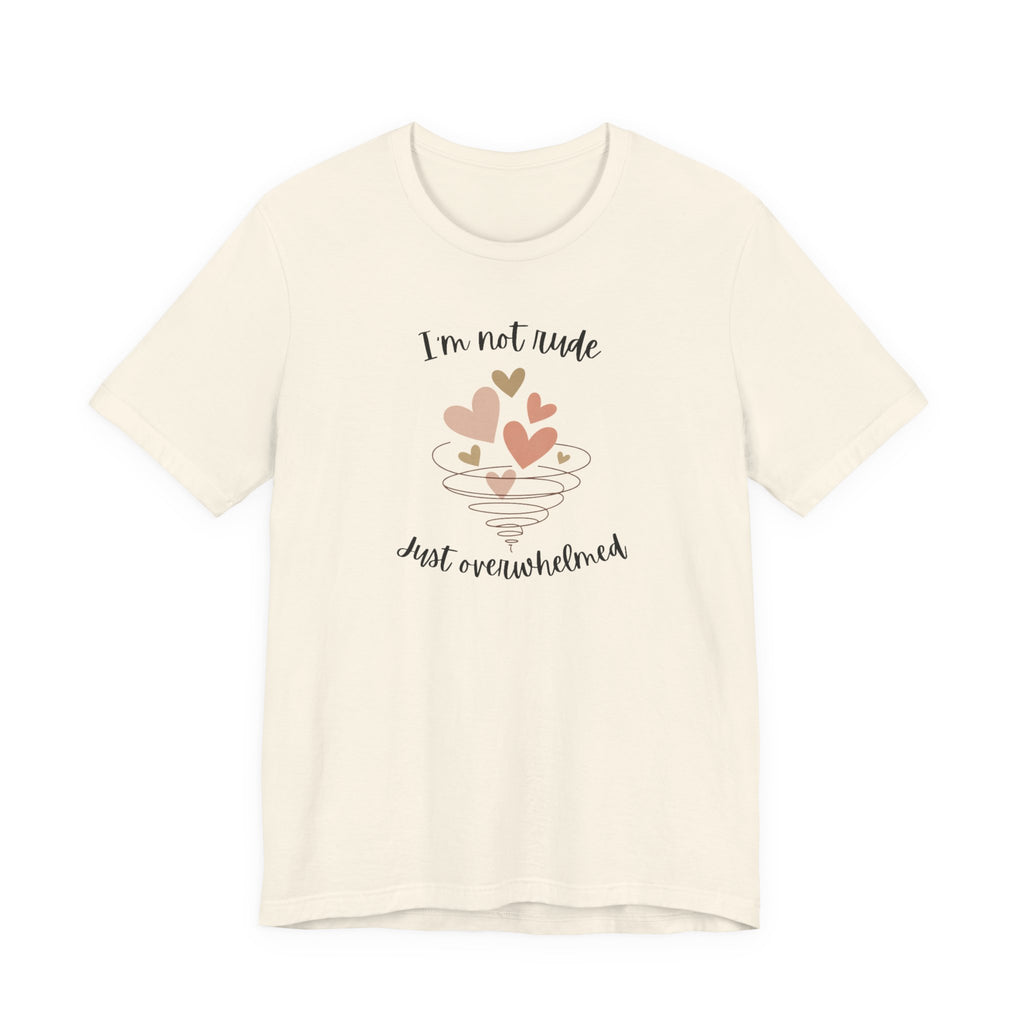 I'm Not Rude Just Overwhelmed T-shirt