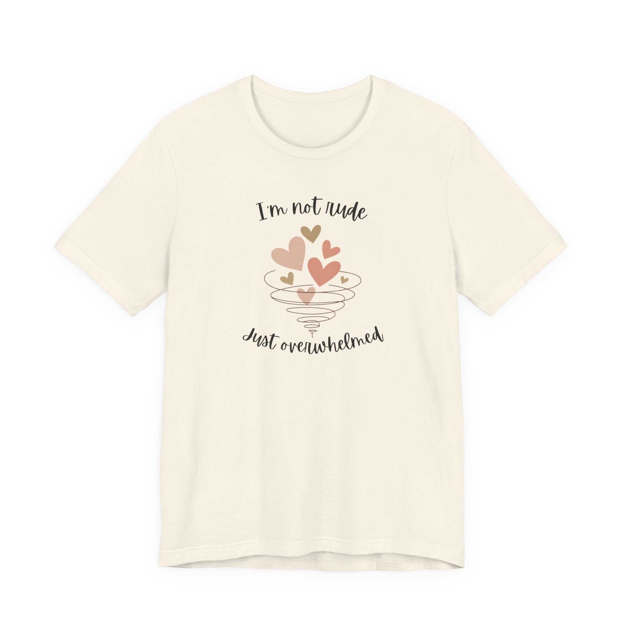 I'm Not Rude Just Overwhelmed T-shirt