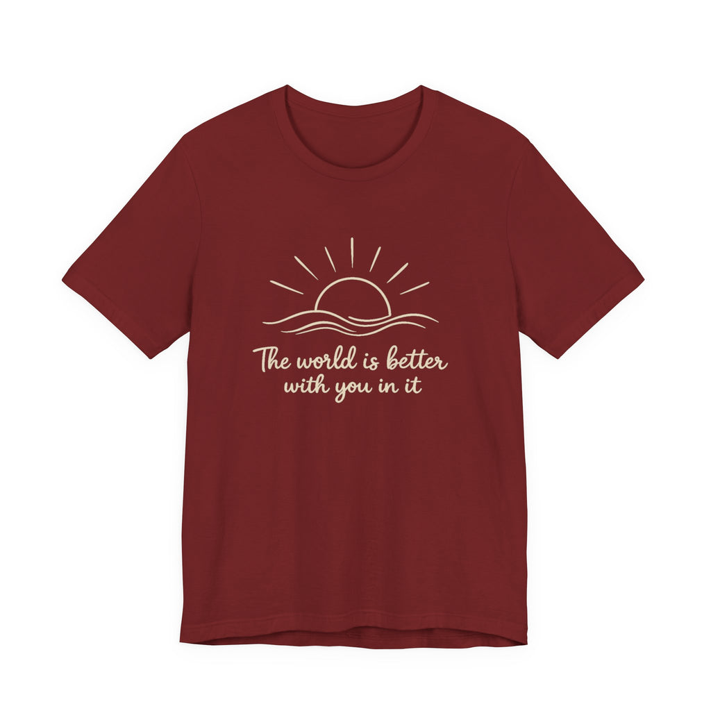 1. The world is better with you in it