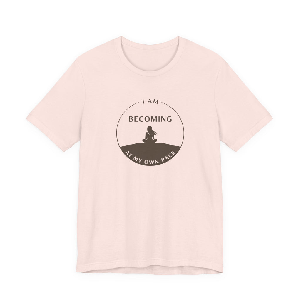 Becoming At My Own Pace T-shirt