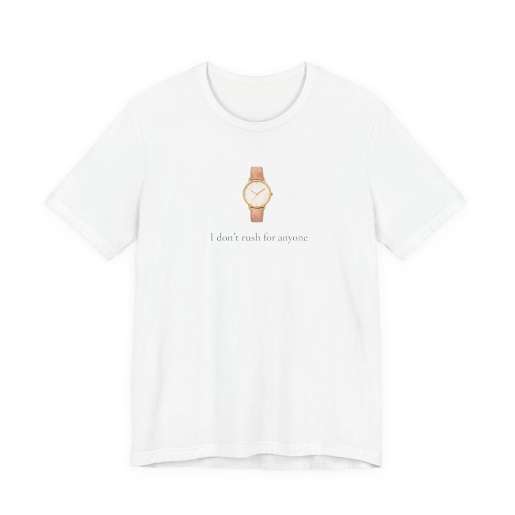 I don't rush for anyone T-shirt