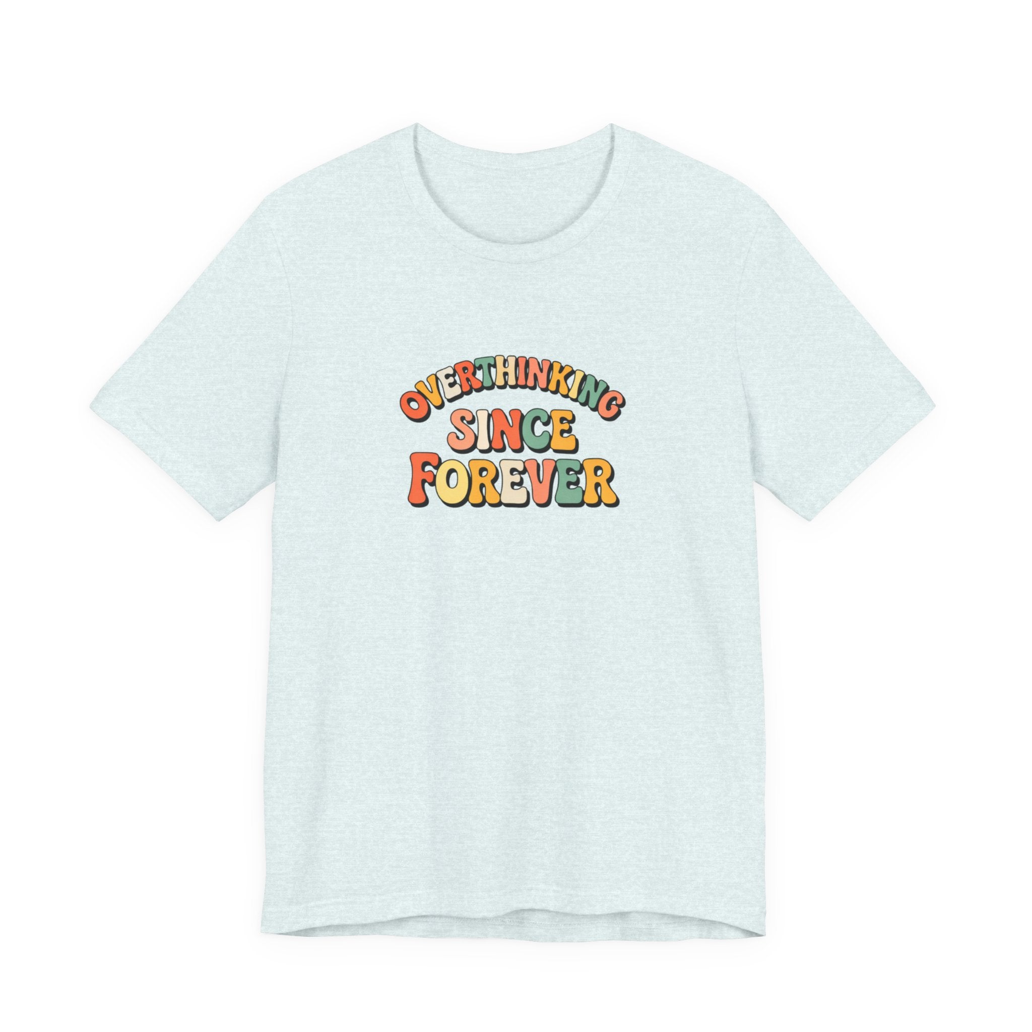 Overthinking since forever T-shirt