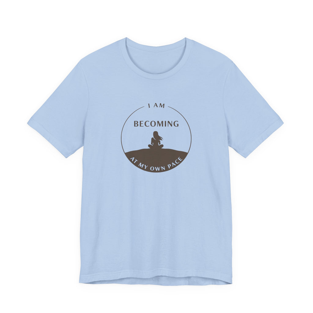 Becoming At My Own Pace T-shirt