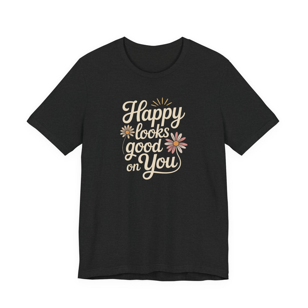Happy Looks Good on You T-shirt