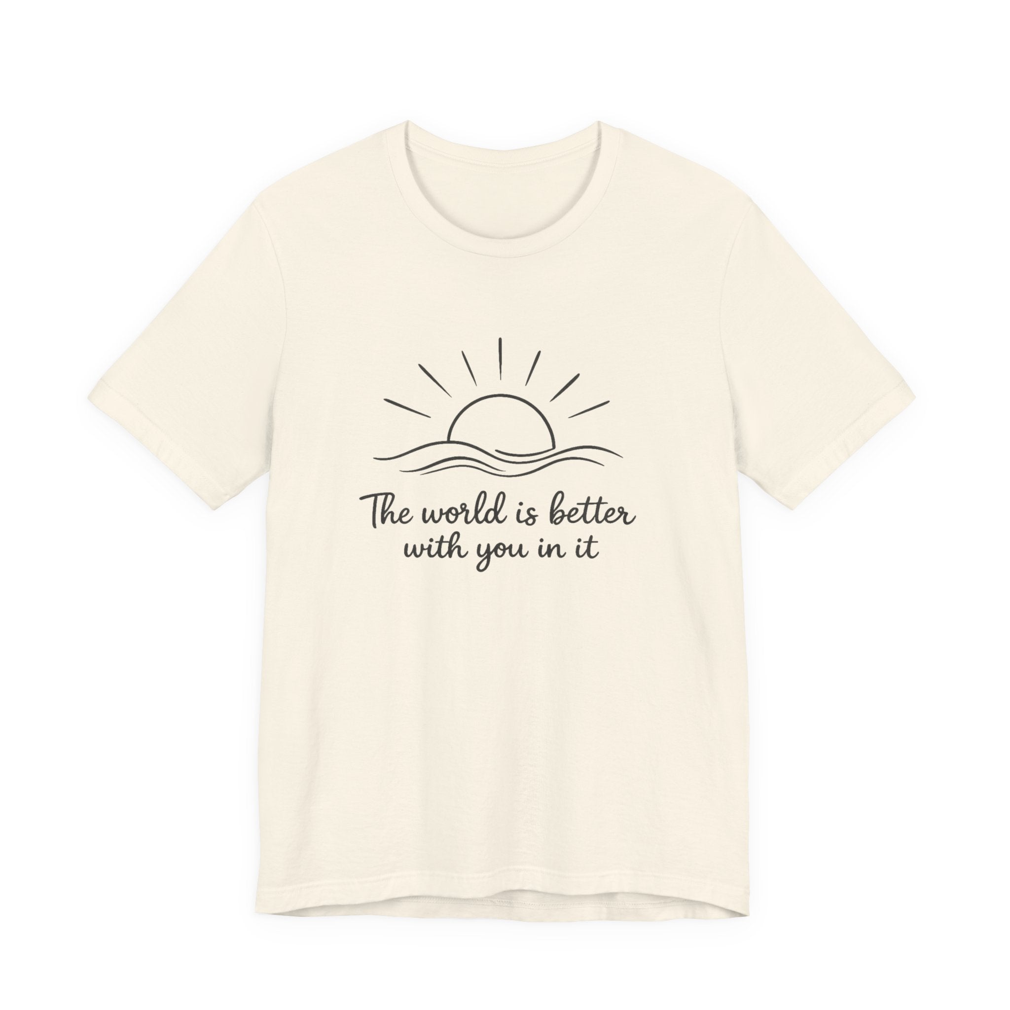1. The world is better with you in it