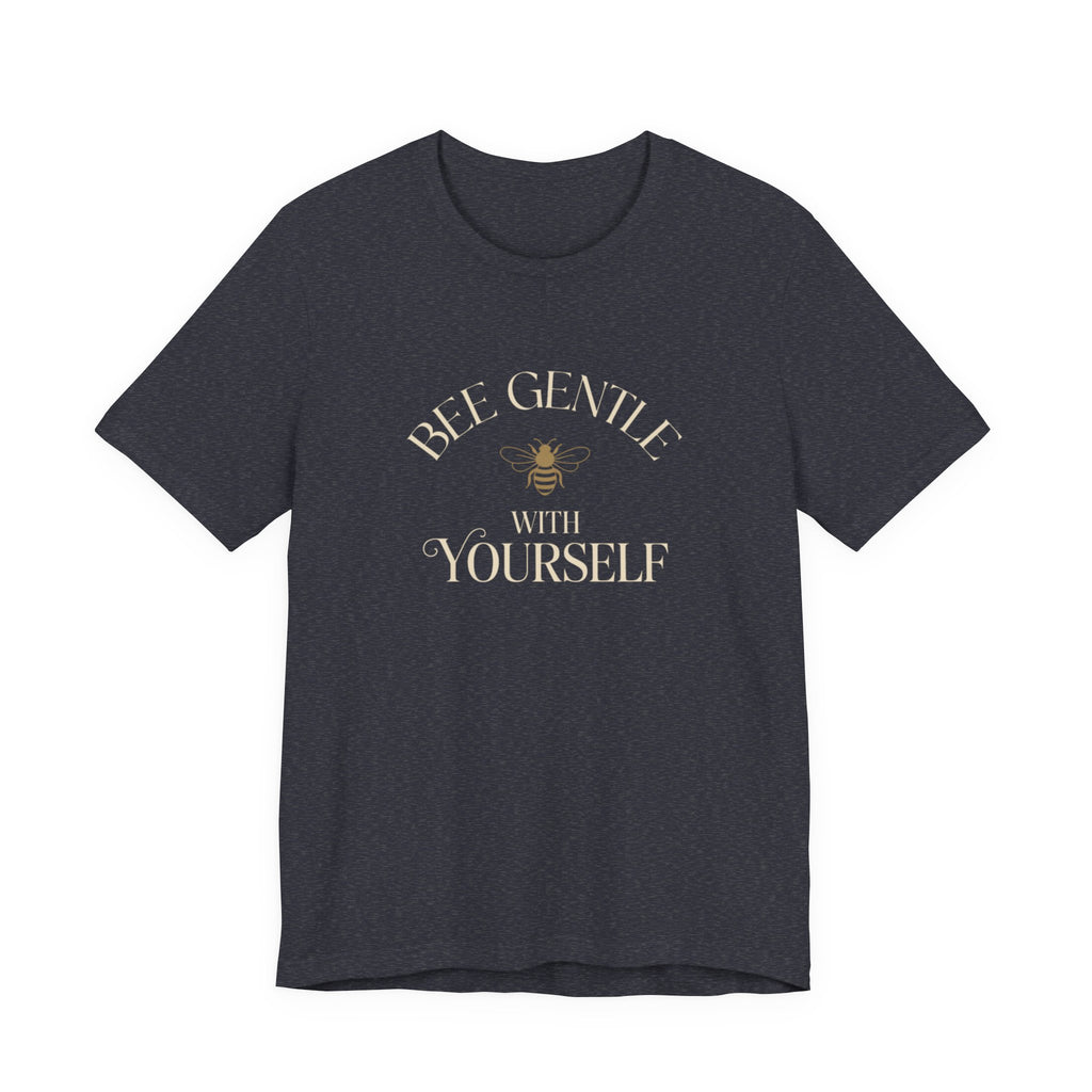 Bee Gentle to yourself T-shirt
