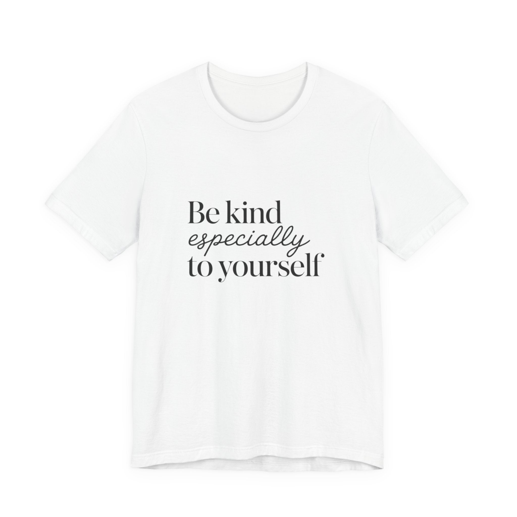 Be Kind Especially To Yourself T-Shirt