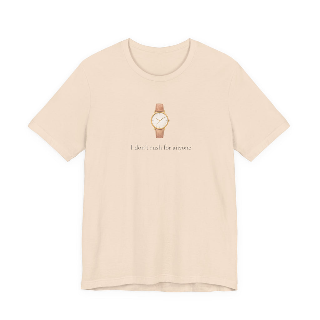 I don't rush for anyone T-shirt