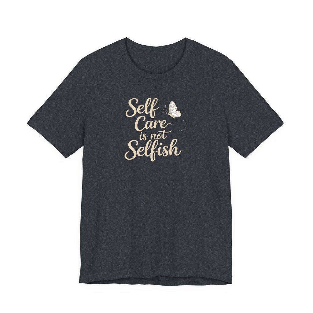 Self Care Is Not Selfish T-shirt