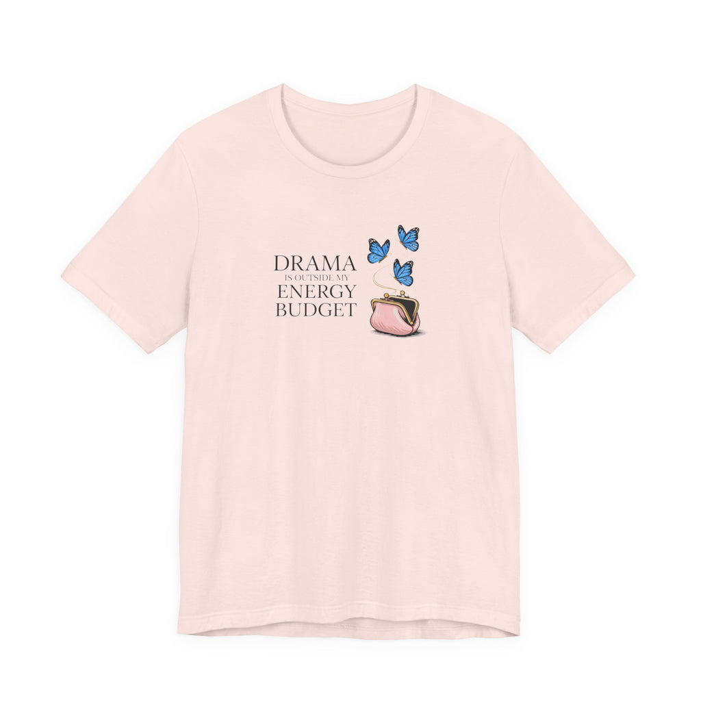 Drama is Outside My Energy Budget T-shirt