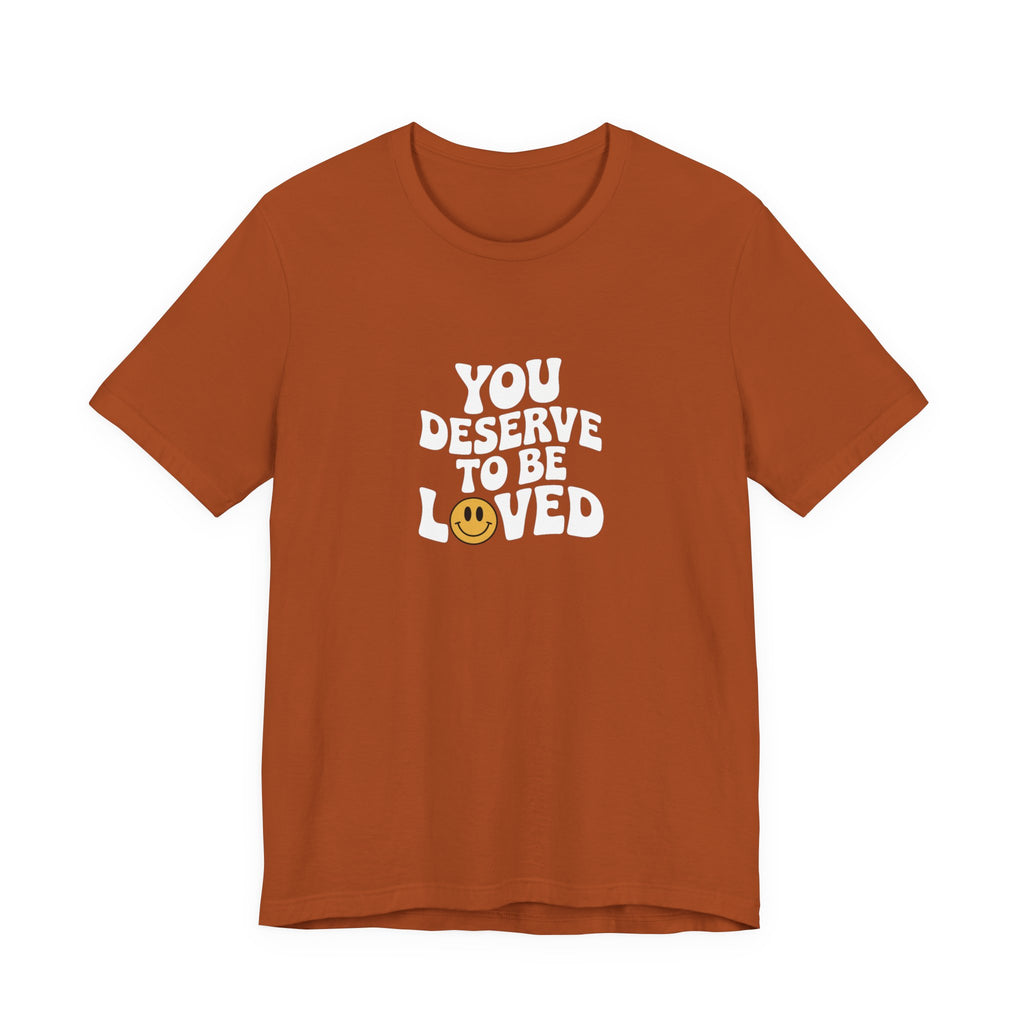 You Deserve to Be Loved T-shirt